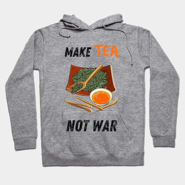 Make tea, not war Hoodie by Shirt Vibin